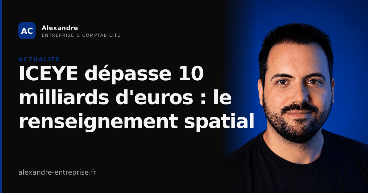 ICEYE dépasse 10 milliards d'euros : le renseignement spatial comme infrastructure critique